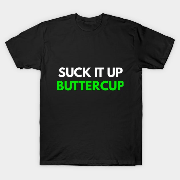 Suck It Up Buttercup T-Shirt by coffeeandwinedesigns